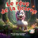 [French] - Le rêve de la licorne: Une histoire du soir pour les petits afin de trouver paisiblement  Audiobook