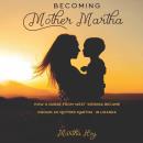 Becoming Mother Martha: How a Nurse from West Virginia became known as Mother Martha in  Uganda. Audiobook