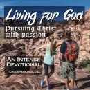 Living for God: Pursuing Christ With Passion Audiobook
