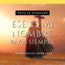 [Spanish] - Ese es Mi Nombre Para Siempre - Conferencias de Neville Goddard Traducidas y Actualizada Audiobook