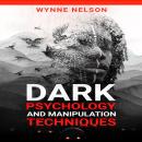 Dark Psychology and Manipulation Techniques: The Ideal Guide to Understanding the Fundamentals of Ma Audiobook