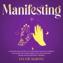 Manifesting: Unleash the Power of the Law of Attraction, Learn How to Manifest Your Dream Life to At Audiobook