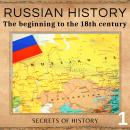 Russian History: The beginning to the 18th Century Audiobook