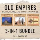 Old Empires 3-In-1 Bundle: Egypt, Rome, and Constantinople, Three Great Civilizations That Shaped th Audiobook