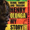 Blood, sweat and treason - Henry Olonga - My story  - Expanded version Audiobook