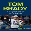 Tom Brady: A Biography of an NFL Superstar Audiobook