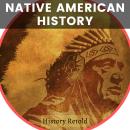 Native American History: Exploring the Rich Heritage and Culture of Indigenous Peoples Audiobook