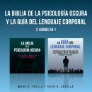 [Spanish] - La Biblia De La Psicología Oscura y La Guía Del Lenguaje Corporal: 2 Libros en 1 Audiobook