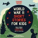 Daring Deeds - World War II Short Stories for Kids: Family-Friendly Stories About Friendship, Braver Audiobook