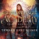 Year 1: Renegade: A supernatural academy book for teens (Guardian Angel Academy) Audiobook