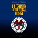 The Formation of the Federal Reserve: The Early History of America’s Central Banking System Audiobook