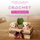 Crochet for Beginners: A Step-by-Step Guide on How to Crochet and Start Easy Crochet Projects Audiobook