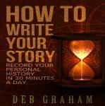 How To Write Your Story in 30 Minutes a Day: Easy prompts for personal history and memories Audiobook