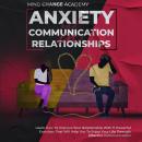 Anxiety And Communication In Relationships: Learn How To Improve Your Relationship With 11 Powerful  Audiobook