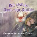 PAUL MARTIN AND THE ORDER OF THE STAR OF BETHLEHEM: THE ORDER OF THE STAR OF BETHLEHEM Audiobook