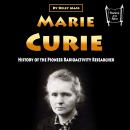 Marie Curie: History of the Pioneer Radioactivity Researcher Audiobook