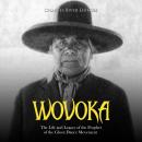 Wovoka: The Life and Legacy of the Prophet of the Ghost Dance Movement Audiobook
