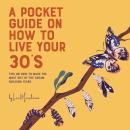 A Pocket Guide on How to Live Your 30’s: Making the Most of Your Dream Building Years Audiobook