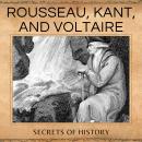 Rousseau, Kant, and Voltaire: A Journey Through the Age of Reason + Adam Smith Descartes and John Lo Audiobook