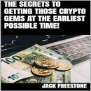 The Secrets to Getting Those Crypto Gems at the Earliest Possible Time! Audiobook