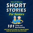Short Stories for Seniors: 101 Heartwarming and Funny Large Print Tales to Create Joy, Stimulate Mem Audiobook
