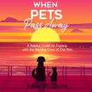 When Pets Pass Away: A Helpful Guide To Coping With The Passing Over Of Our Pets Audiobook