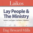 Laikos: Lay People and the Ministry: Laymen, Lay People, Lay Pastors, Volunteers Audiobook