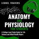 Anatomy and Physiology For Students: A College Level Study Guide for Life Science and Allied Health  Audiobook