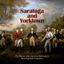 Saratoga and Yorktown: The History of the American Revolution’s Most Important Campaigns Audiobook