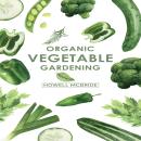 ORGANIC VEGETABLE GARDENING: How to Grow Your Vegetables and Start a Healthy Garden at Home. A Step- Audiobook