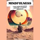 [Spanish] - Mindfulness para principiantes: Aprende a vivir el presente Audiobook