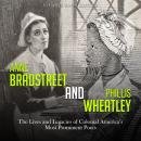 Anne Bradstreet and Phillis Wheatley: The Lives and Legacies of Colonial America’s Most Prominent Po Audiobook