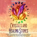 Crystals and Healing Stones: Everything from Must-Have Crystals, Minerals, and Gemstones for Differe Audiobook