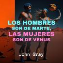 [Spanish] - Los Hombres son de Marte, Las Mujeres son de Venus Audiobook