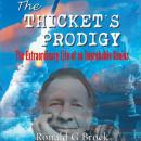 The Thicket's Prodigy: The Extraordinary Life of an Improbable Genius Audiobook