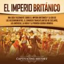 [Spanish] - El Imperio británico: Una guía fascinante sobre el Imperio británico y la Era de los Des Audiobook