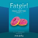 Fatgirl: Finale, Part Two Audiobook