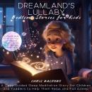 Dreamland´s Lullaby: Bedtime Stories for Kids: A Cozy Guided Sleep Meditation Story for Children and Audiobook