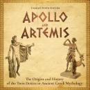 Apollo and Artemis: The Origins and History of the Twin Deities in Ancient Greek Mythology Audiobook
