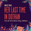 Her Last Time in Dothan: A Good Women Story Audiobook