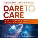 Dare To Care: How to Survive and Thrive in Today's Medical World Audiobook