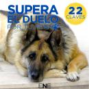 [Spanish] - SUPERA EL DUELO POR TU PERRO: 22 claves para ayudarte a superar el duelo por tu perro o  Audiobook