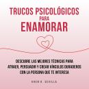 [Spanish] - Trucos Psicológicos Para Enamorar: Descubre Las Mejores Técnicas Para Atraer, Persuadir  Audiobook