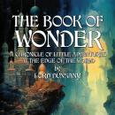 The Book Of Wonder: A Chronicle Of Little Adventures At The Edge Of The World Audiobook