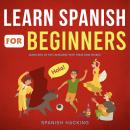 Learn Spanish For Beginners - Learn 80% Of The Language With These 2000 Words! Audiobook