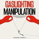 Gaslighting Manipulation: Master Dark Psychology, Learn How to Analyze People, and Develop Emotional Audiobook