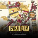 [Spanish] - Tezcatlipoca: la historia y el legado del dios supremo de la Mesoamérica posclásica Audiobook