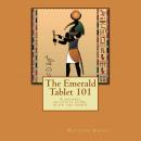 The Emerald Tablet 101: A Modern, Practical Guide, Plain and Simple Audiobook