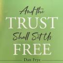 And the Trust Shall Set Us Free Audiobook