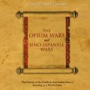 The Opium Wars and Sino-Japanese Wars: The History of the Conflicts that Ended China’s Standing as a Audiobook